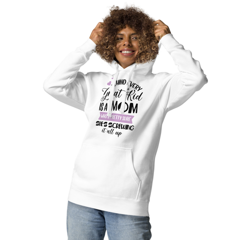 Behind Every Great kid Is A Mom Who's Pretty Sure She's Screwing It All up Unisex Hoodie