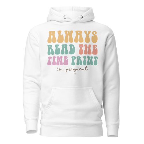 Always Read The Fine Print I'm Pregnant Unisex Hoodie