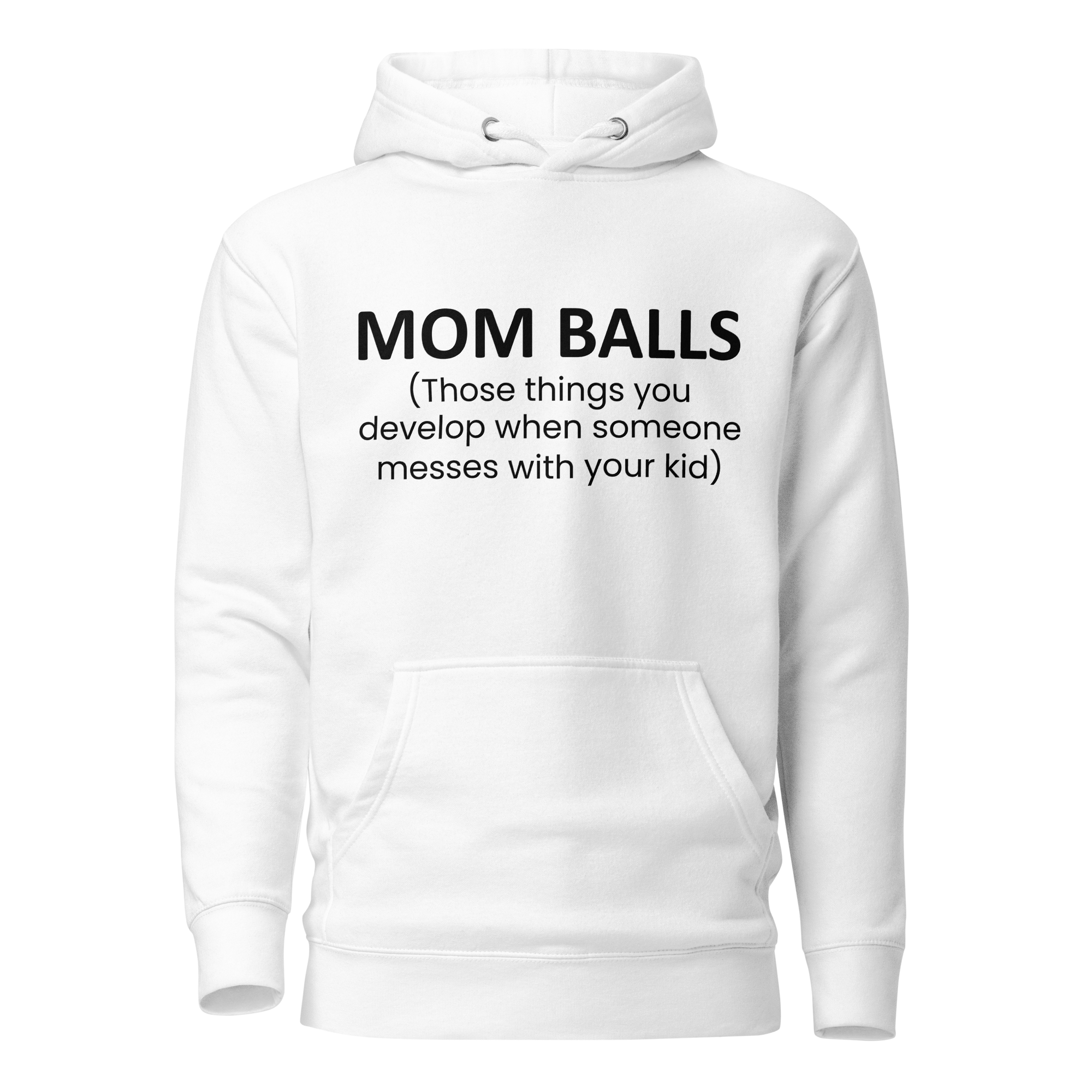 Mom Balls (Those Things You Develop When Someone Messes With Your Kid Unisex Hoodie