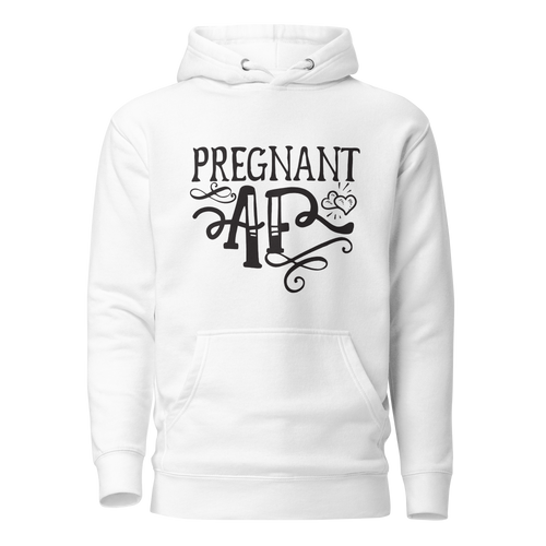 Pregnant AF Unisex Hoodie