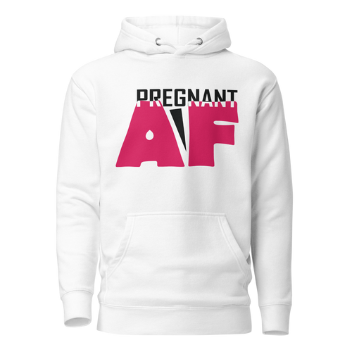 Pregnant AF Unisex Hoodie