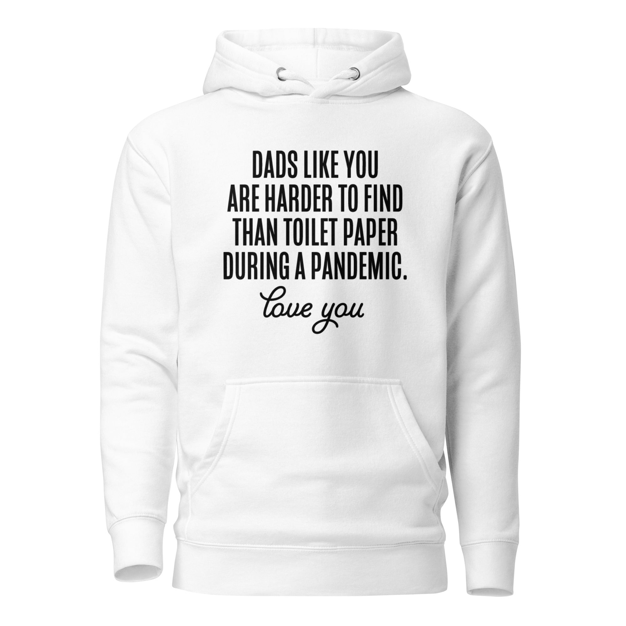 Dads Like You Are Harder To Find Than Toilet Paper During A Pandemic Unisex Hoodie