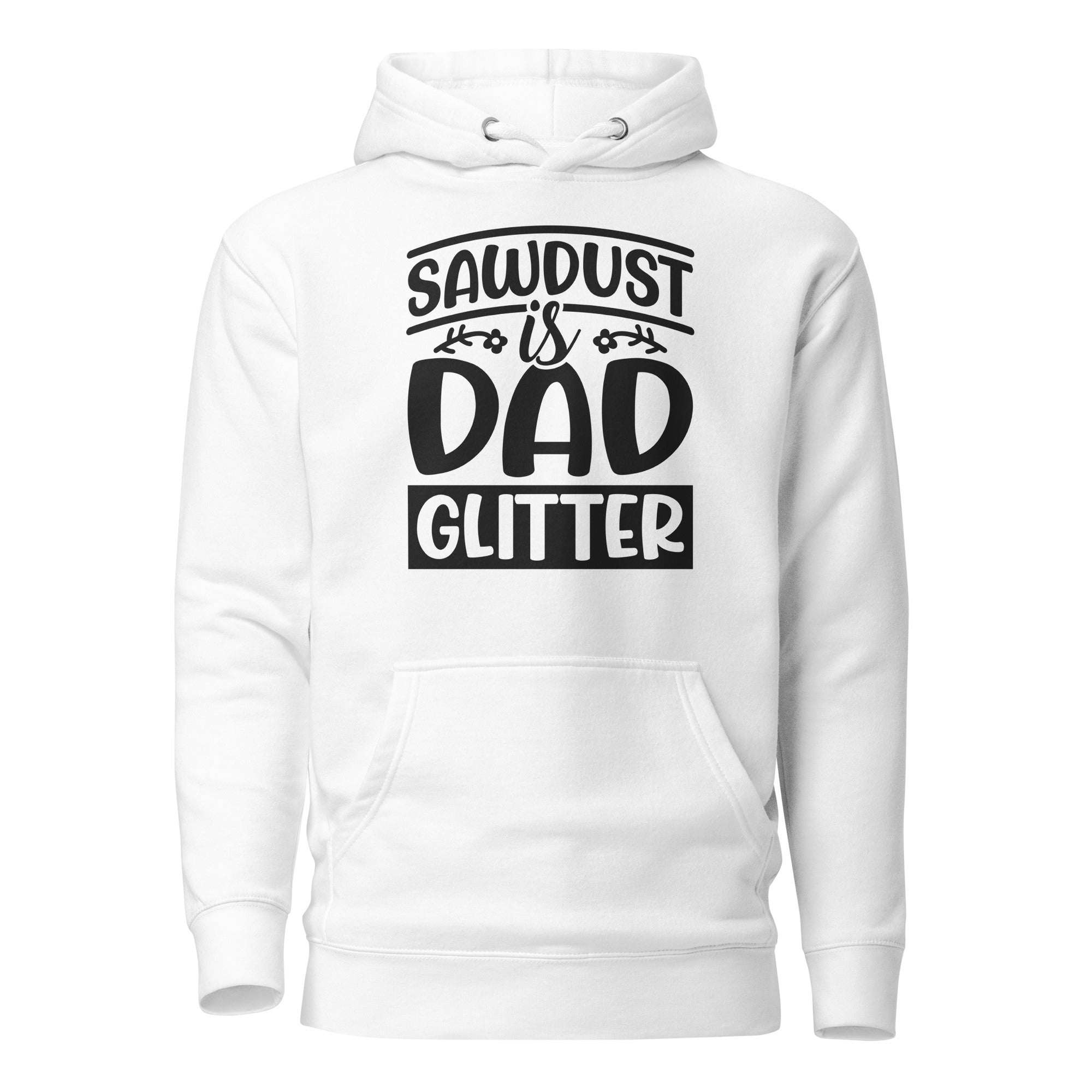 Sawdust Is Dad Glitter Unisex Hoodie