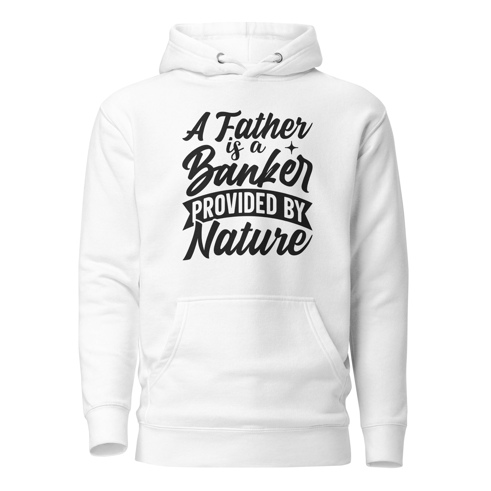 A Father Is A Banker Provided By Nature Unisex Hoodie