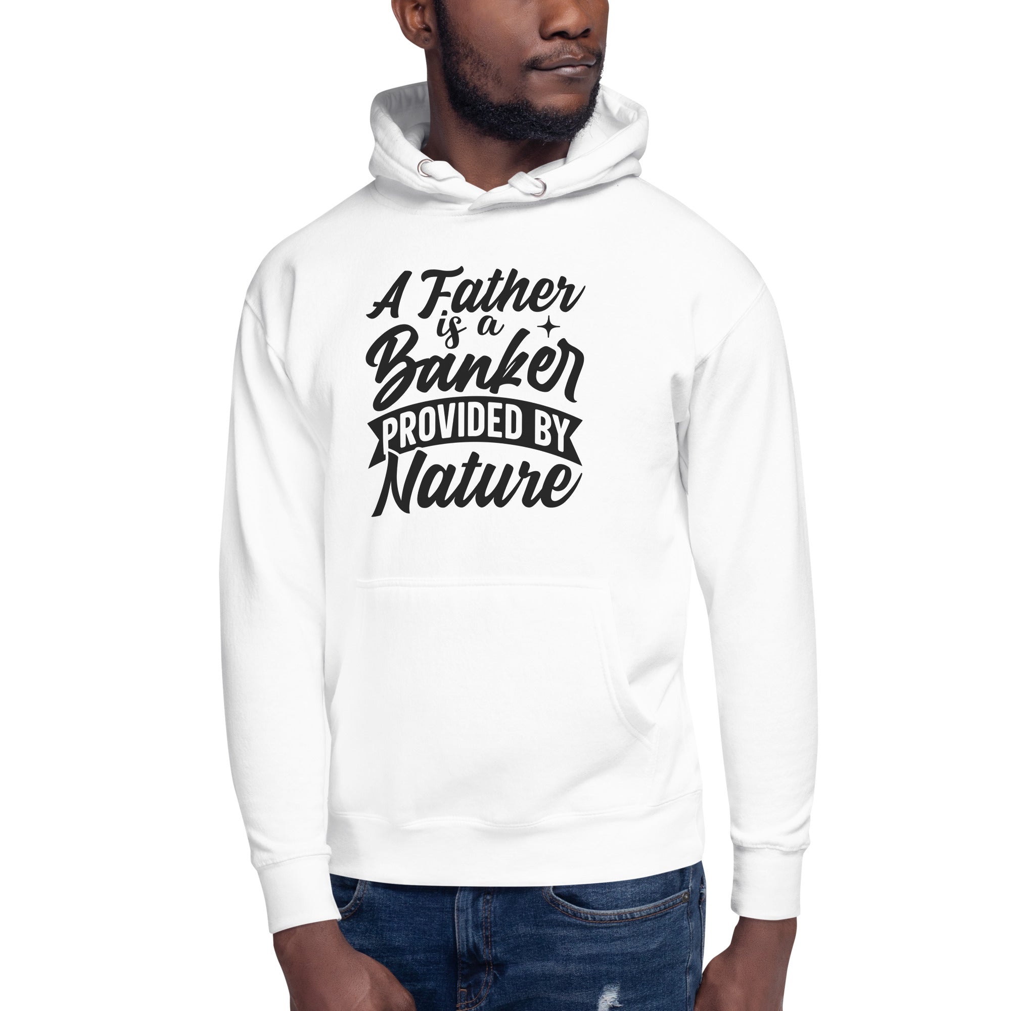 A Father Is A Banker Provided By Nature Unisex Hoodie