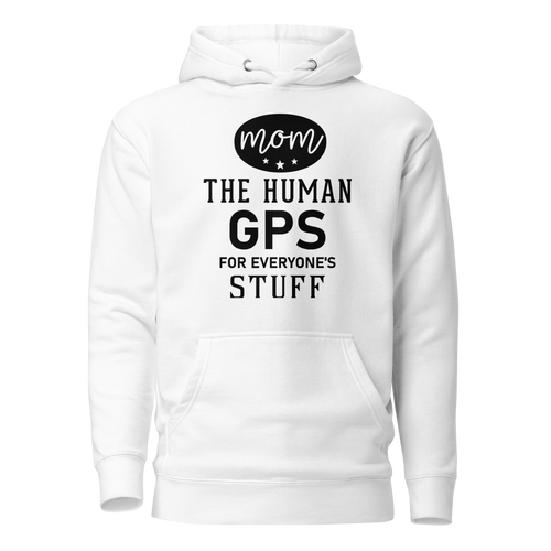 Mom The Human GPS For Everyone's Stuff Unisex Hoodie