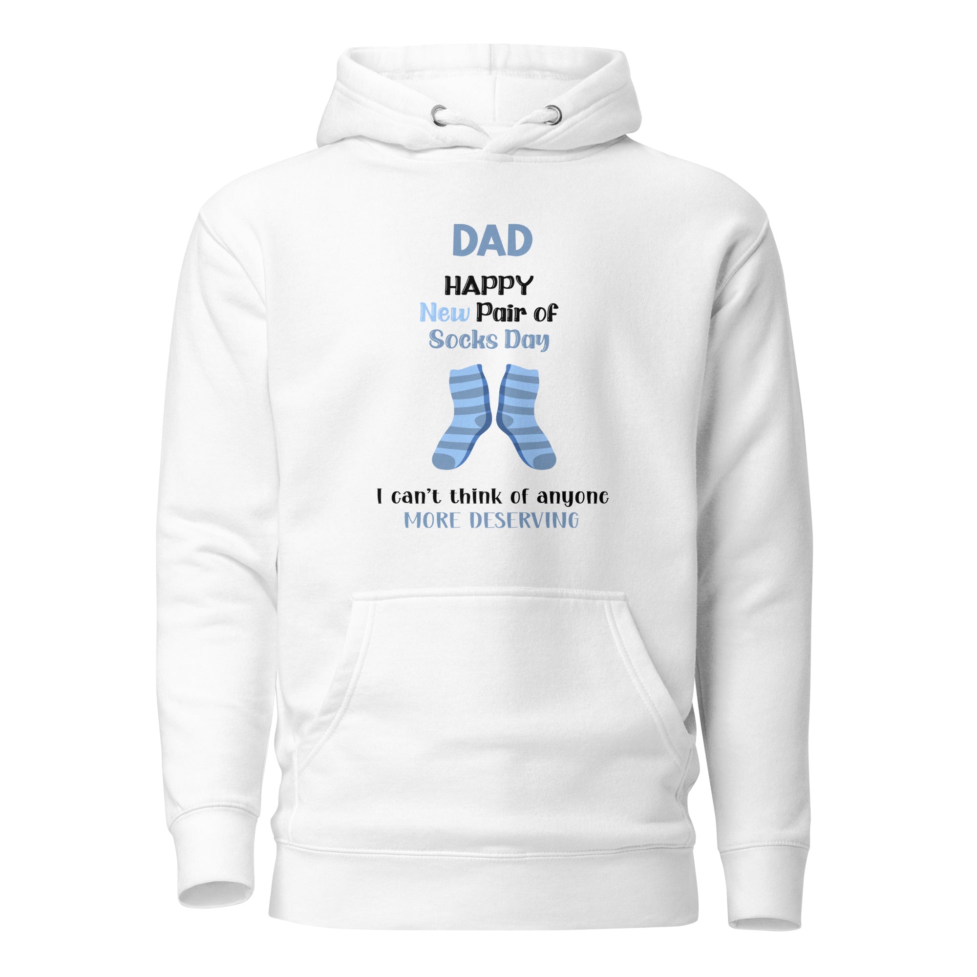 Dad Happy New Pair Of Socks Day I Can't Think Of Anyone More Deserving Unisex Hoodie