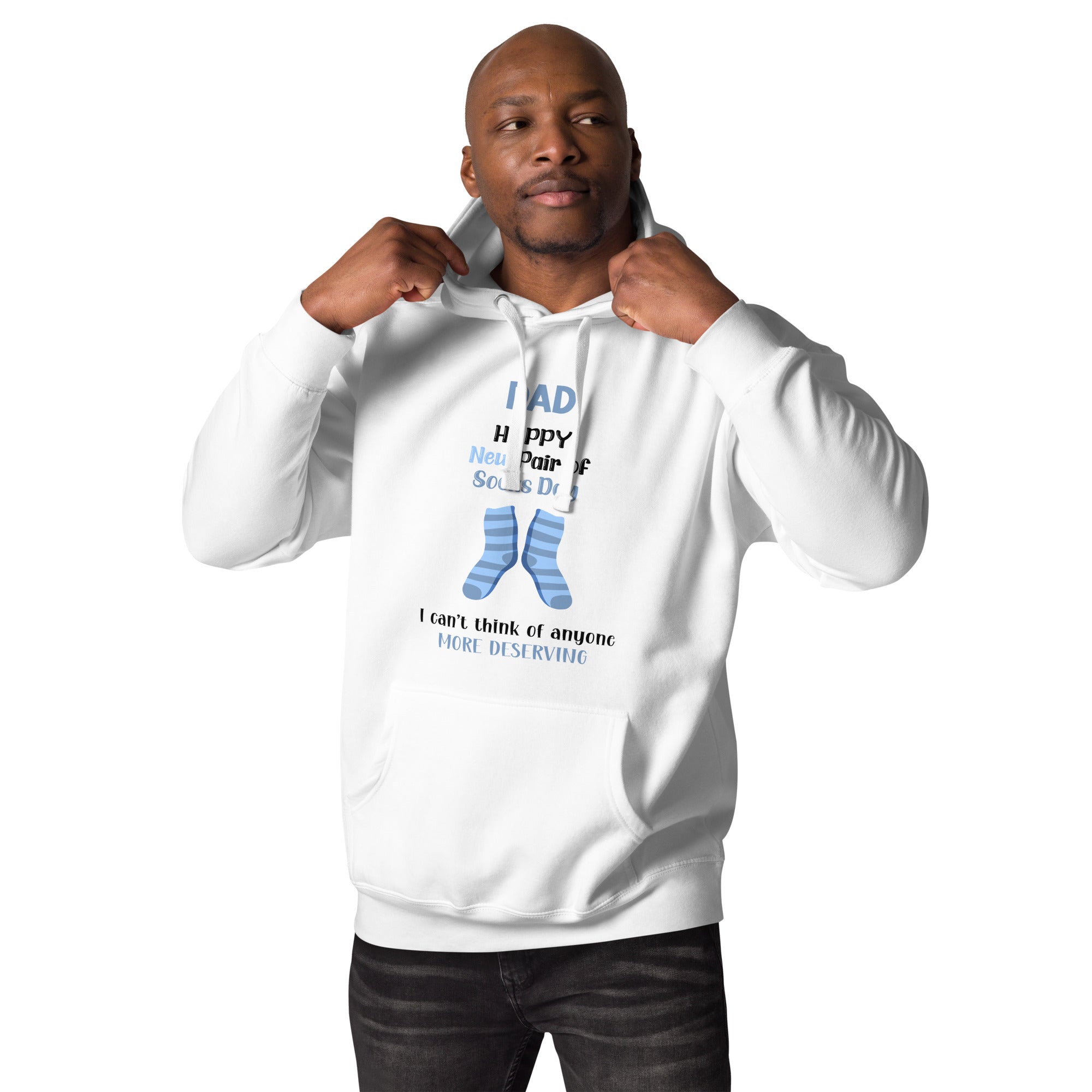 Dad Happy New Pair Of Socks Day I Can't Think Of Anyone More Deserving Unisex Hoodie