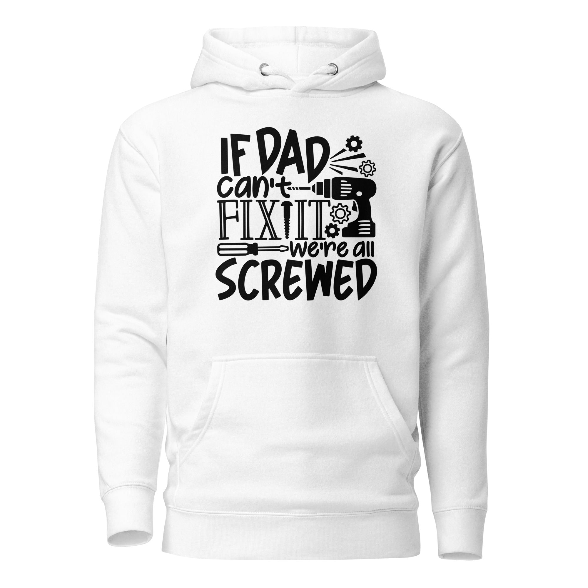 If Dad Cant Fix It We're All Screwed Unisex Hoodie