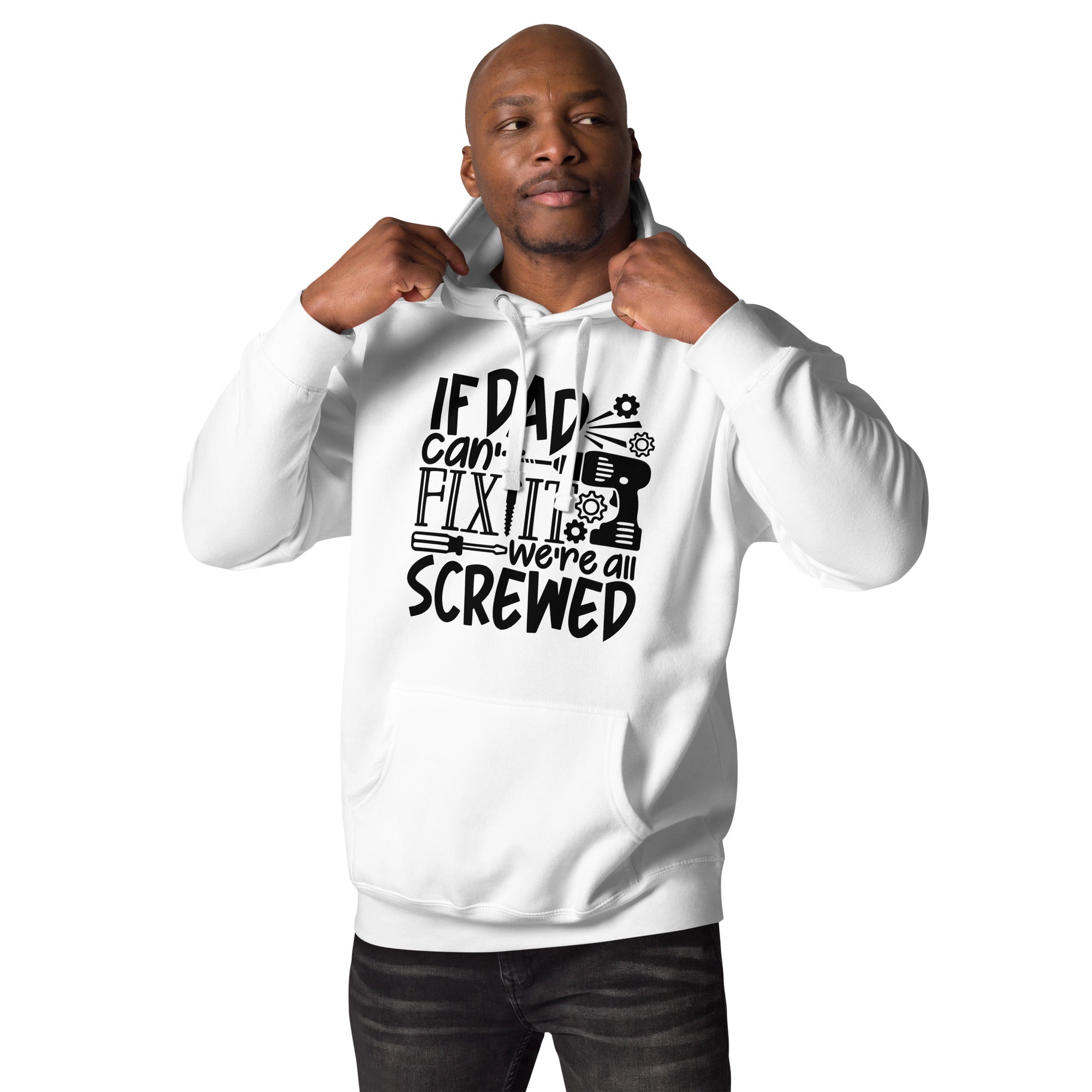 If Dad Cant Fix It We're All Screwed Unisex Hoodie