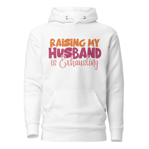 Raising My Husband Is Exhausting Unisex Hoodie