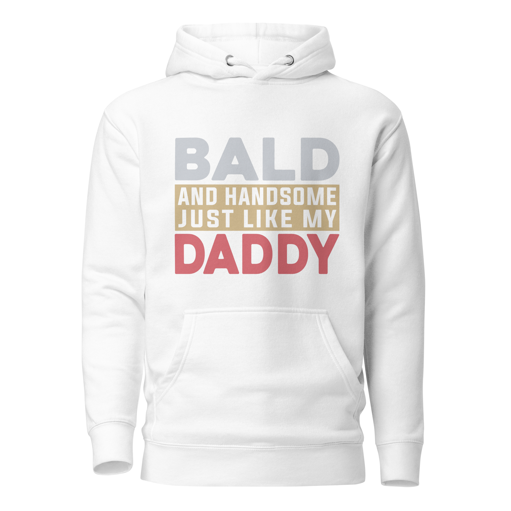 Bald And Handsome Just Like My Daddy Unisex Hoodie