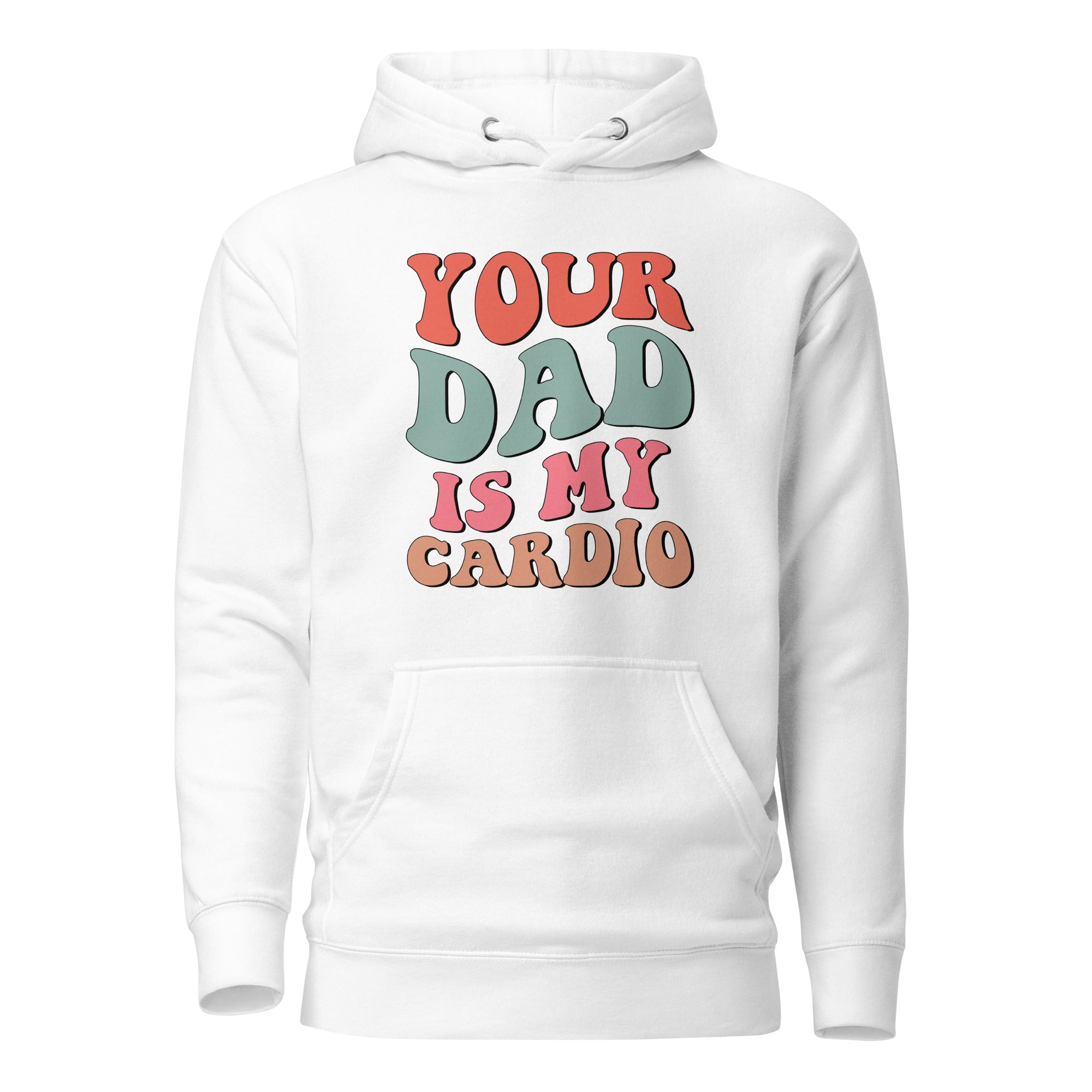 Your Dad Is My Cardio Unisex Hoodie