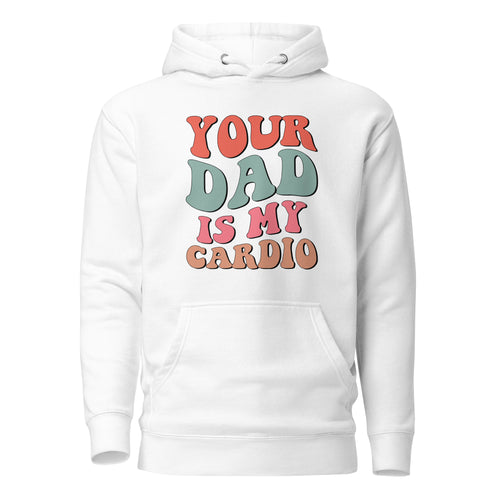 Your Dad Is My Cardio Unisex Hoodie