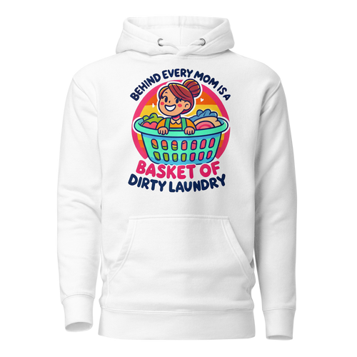 Behind Every Mom Is A Basket Of Dirty Laundry Unisex Hoodie