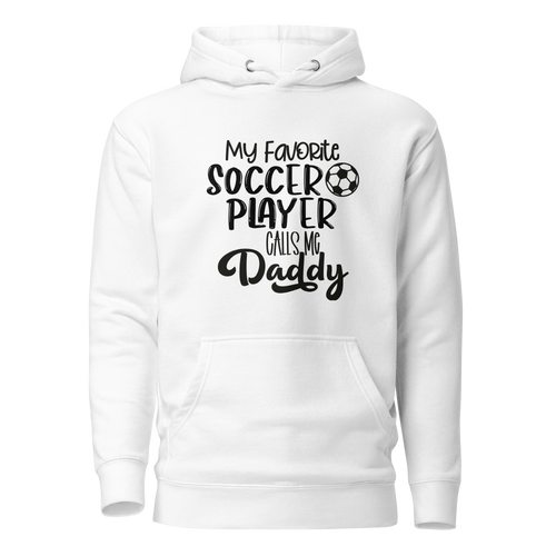 My Favorite Soccer Player Calls Me Daddy Unisex Hoodie