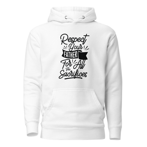 Respect Your Father For All The Sacrifices Unisex Hoodie