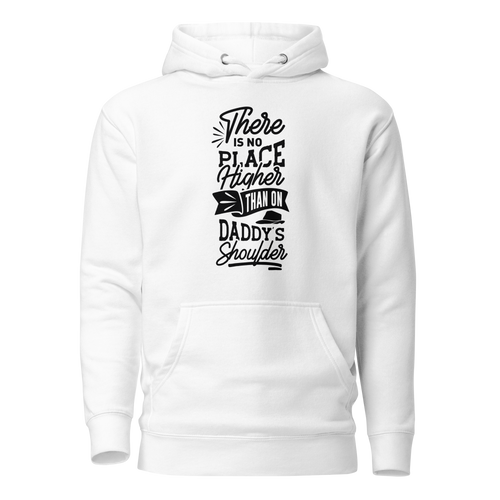 There Is No Place Higher Than On Daddy's Shoulders Unisex Hoodie