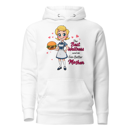 The Best Waitress And An Even Better Mother Unisex Hoodie