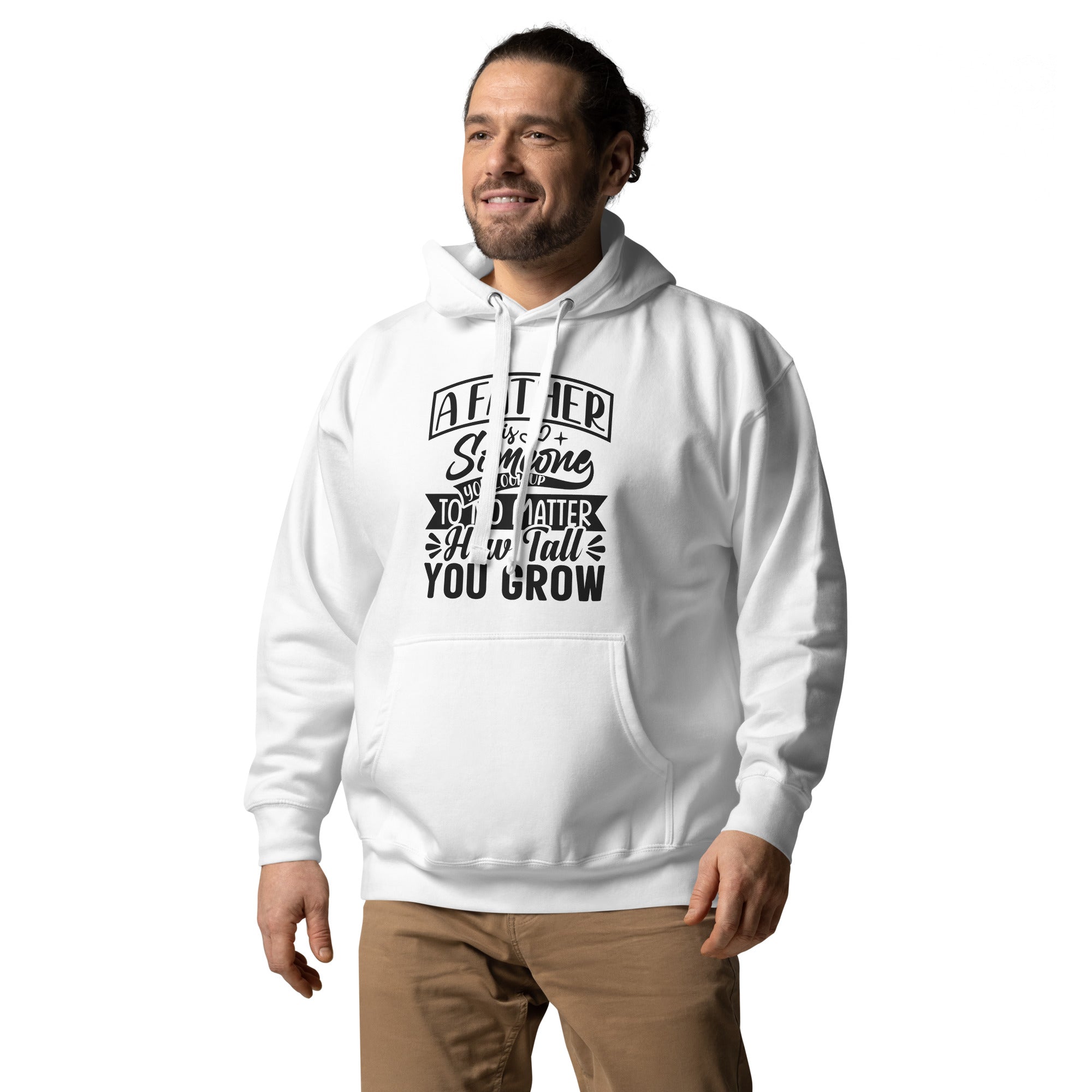 A Father Is Someone You Look Up To No Matter How Tall You Grow Unisex Hoodie