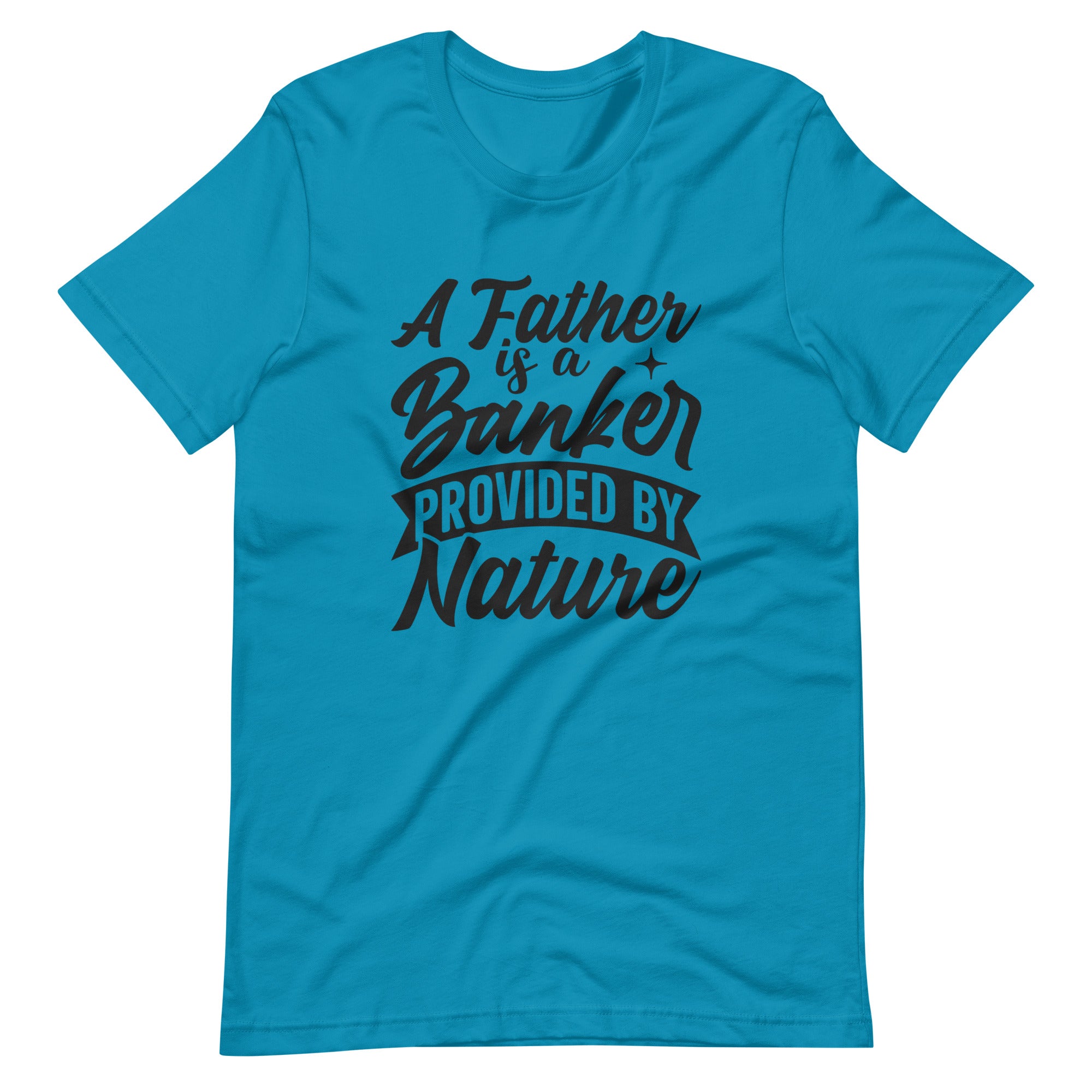 A Father Is A Banker Provided By Nature Unisex t-shirt