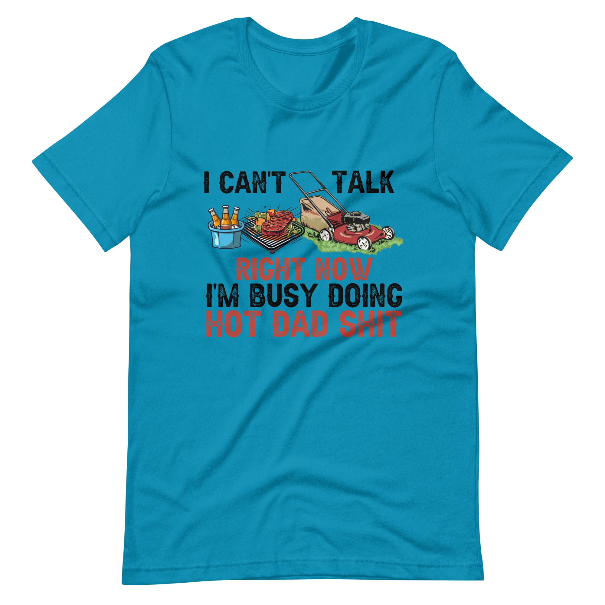 I Cant Talk Right Now Im Busy Doing Hot Dad Shit Unisex t-shirt