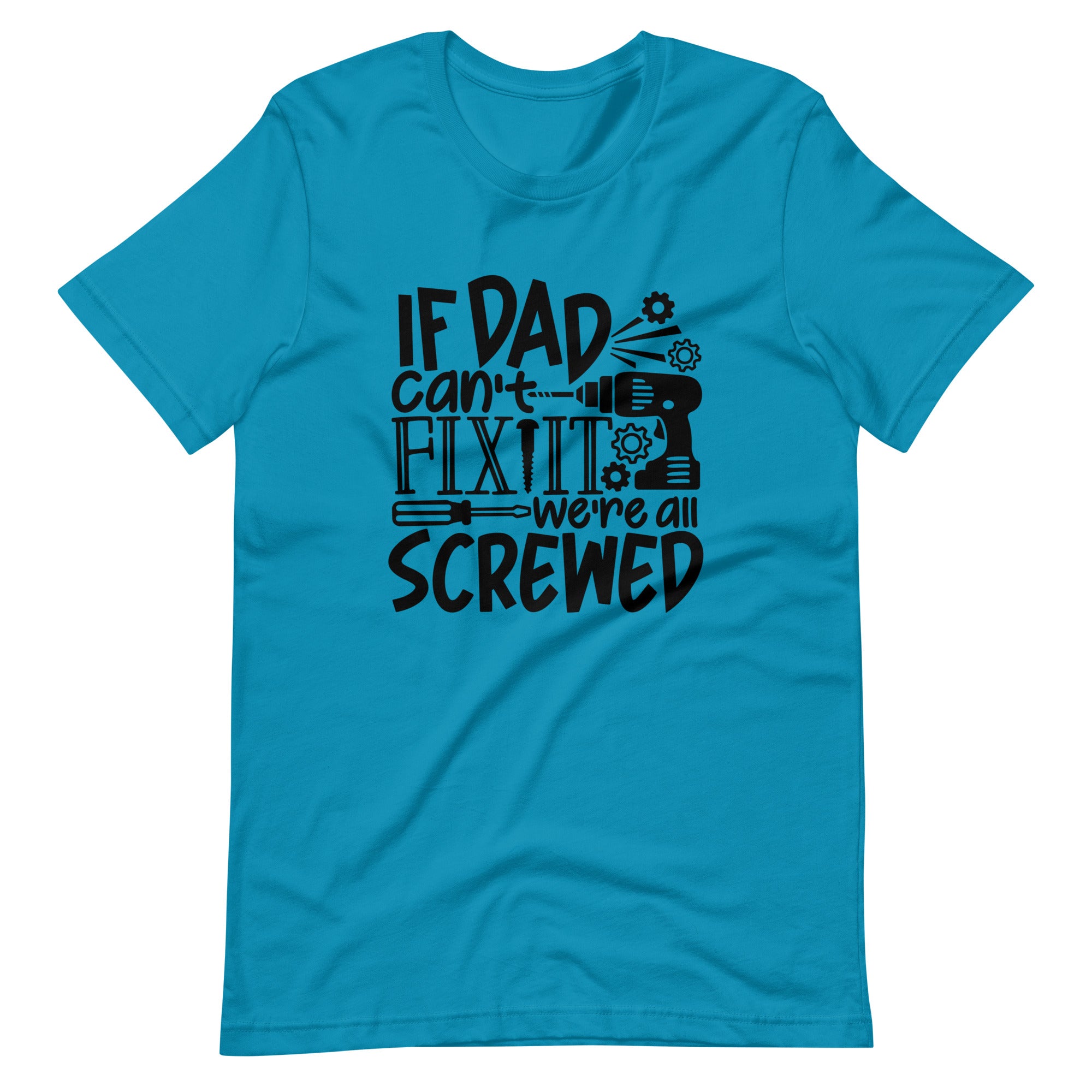 If Dad Cant Fix It We're All Screwed Unisex t-shirt