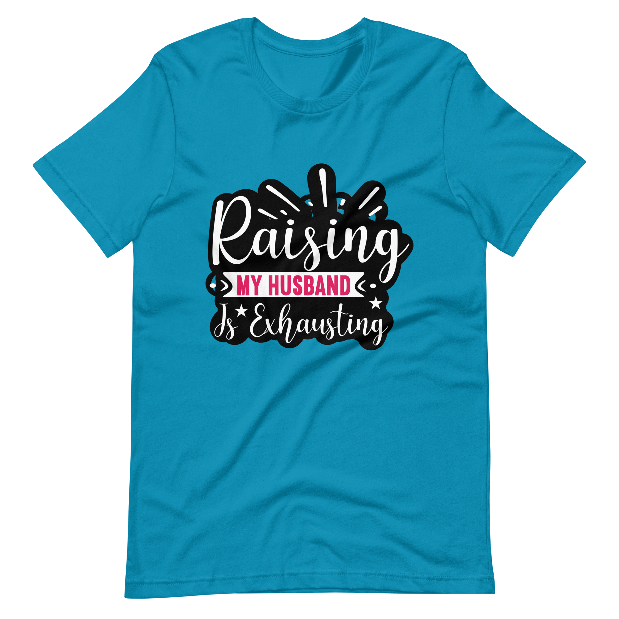 Raising My Husband Is Exhausting Unisex t-shirt