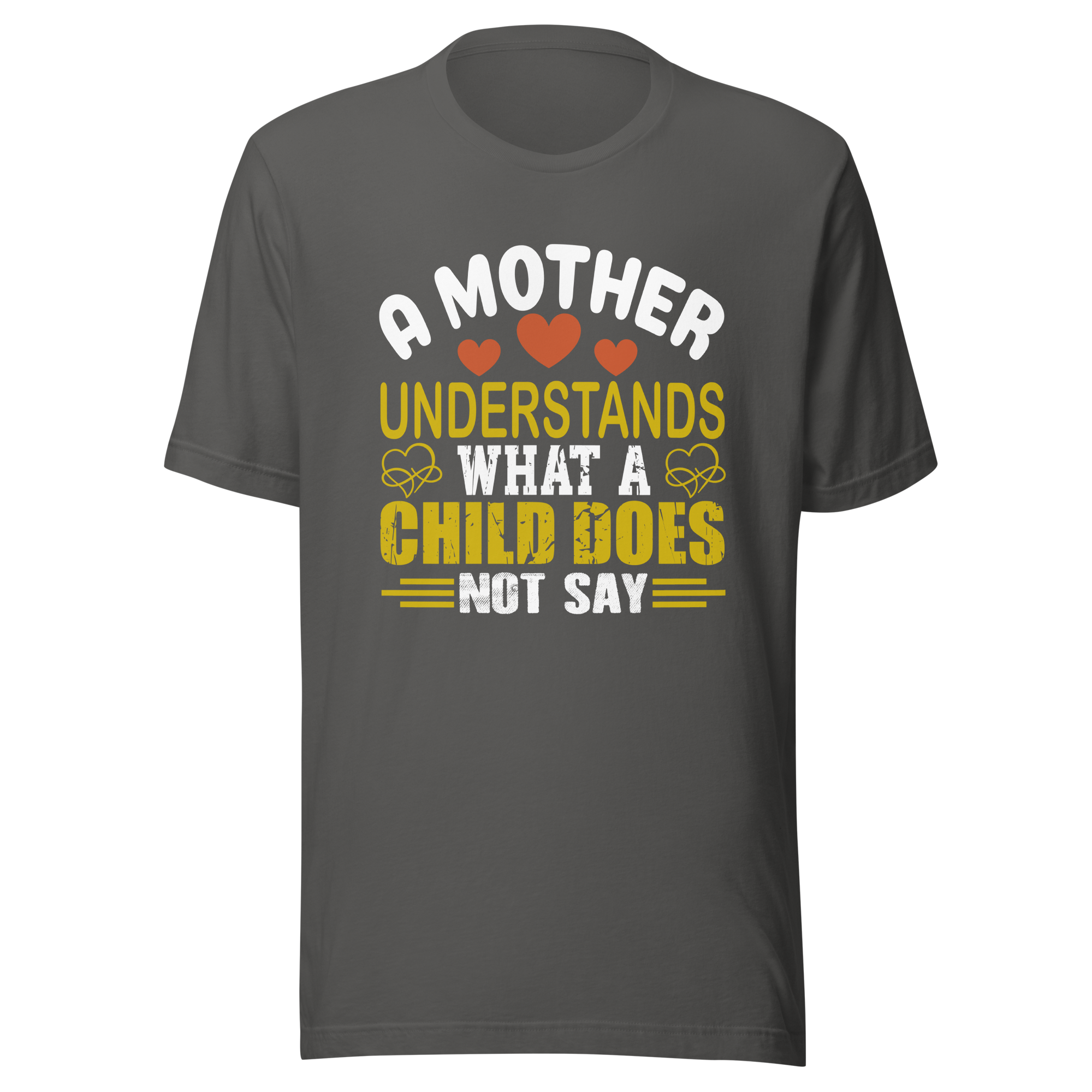 A Mother Understands What A Child Does Not Say Unisex t-shirt