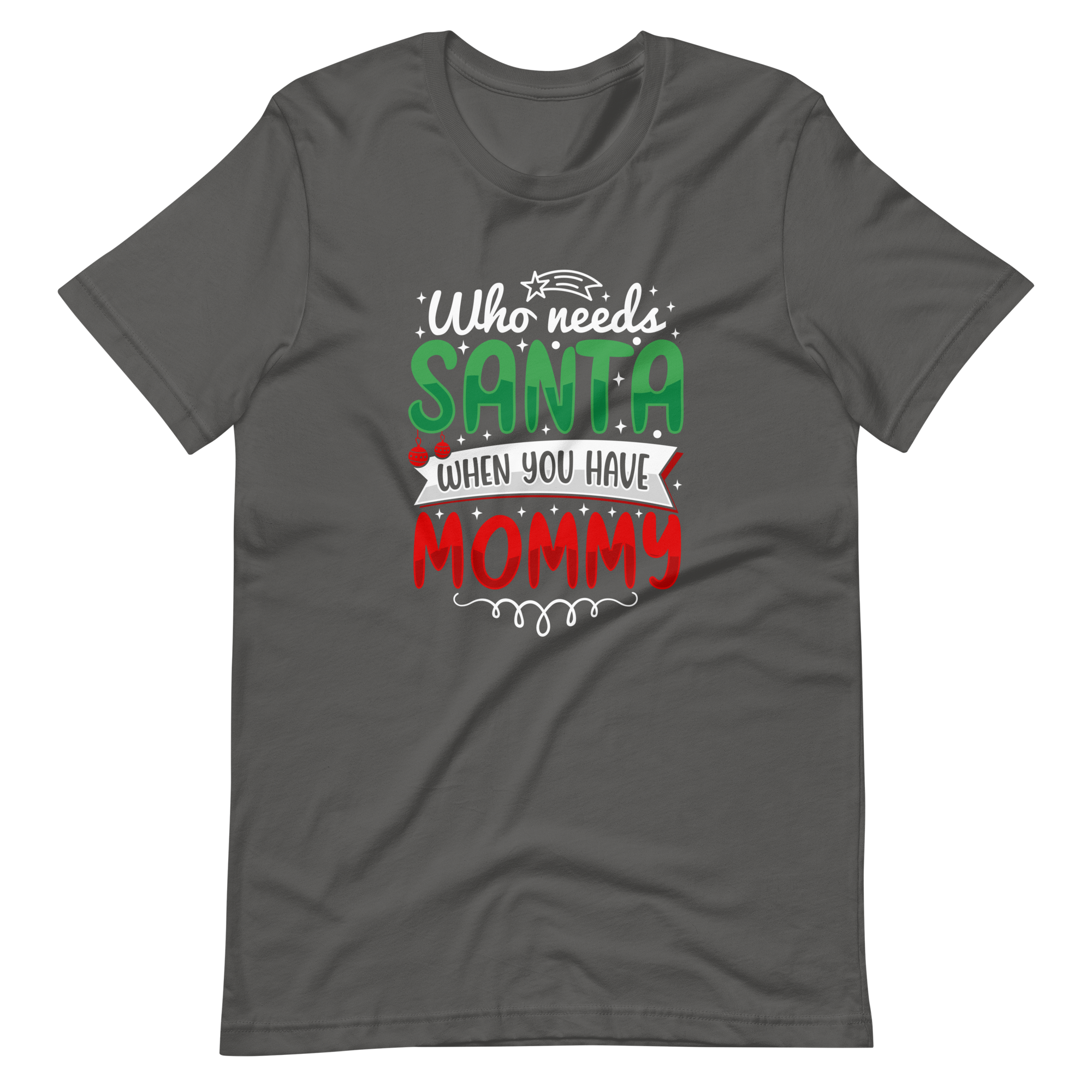 Who Needs Santa When You Have Mommy Unisex t-shirt