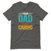 Your Dad Is My Cardio Unisex t-shirt