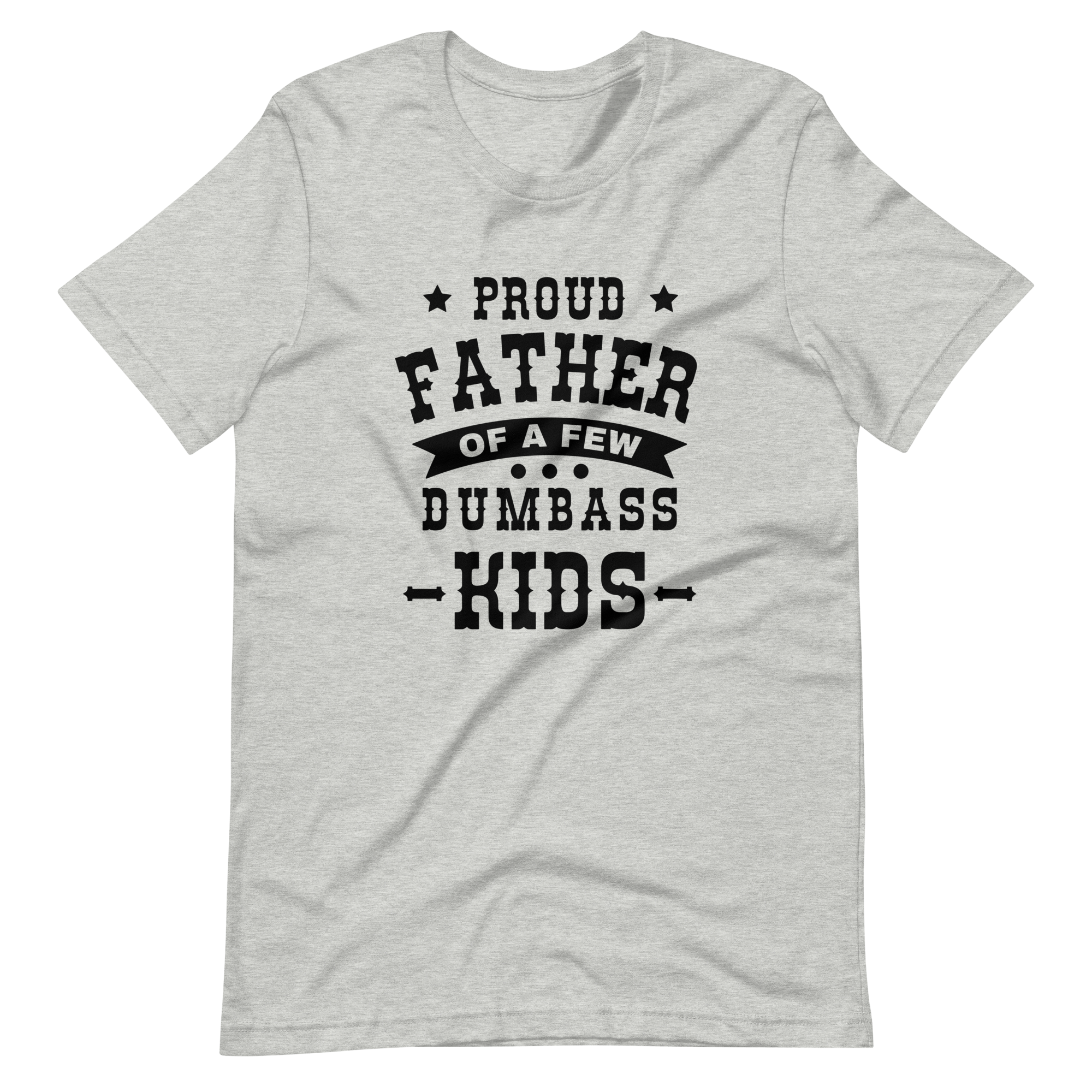 Proud Father Of A Few Dumbass Kids Unisex t-shirt