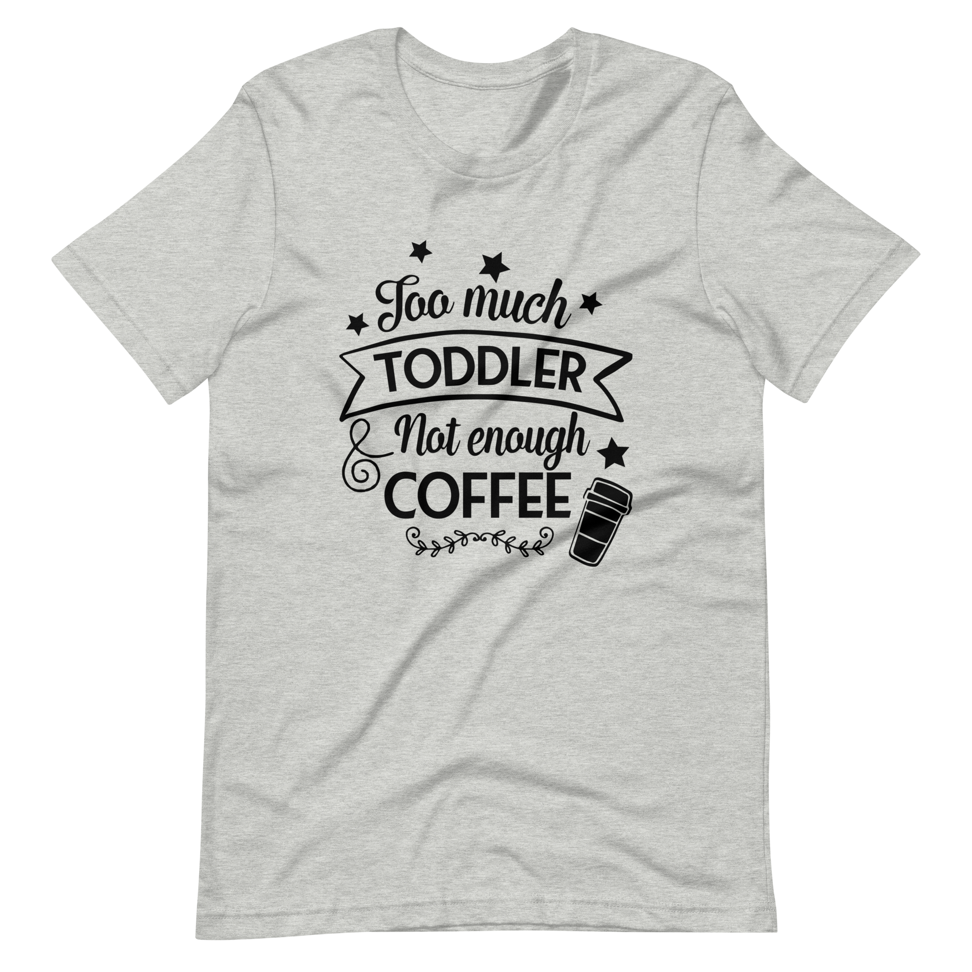 Too Much Toddler Not Enough Coffee Unisex t-shirt