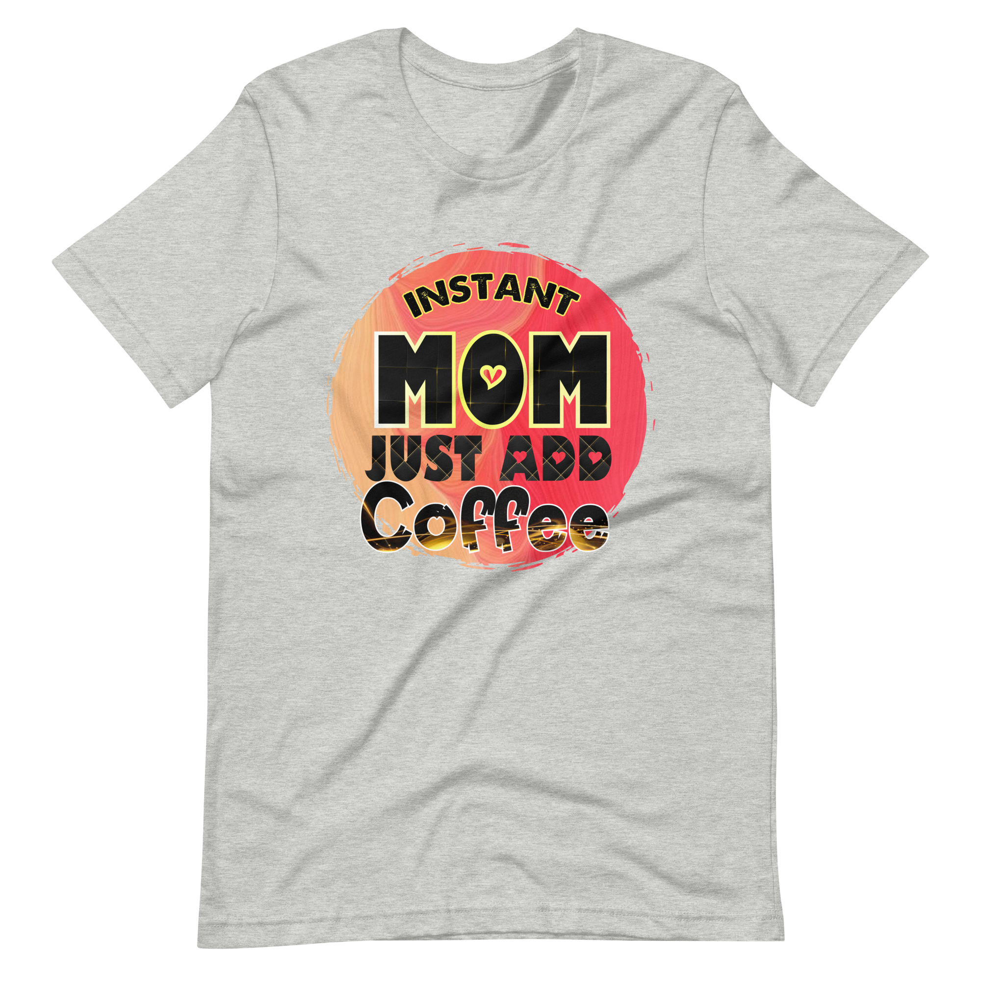 Instant Mom Just Add Coffee Unisex t-shirt