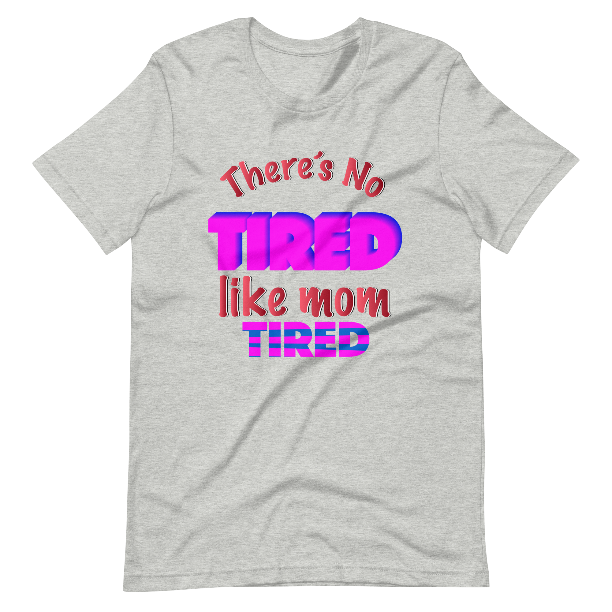 There's No Tired Like Mom Tired Unisex t-shirt