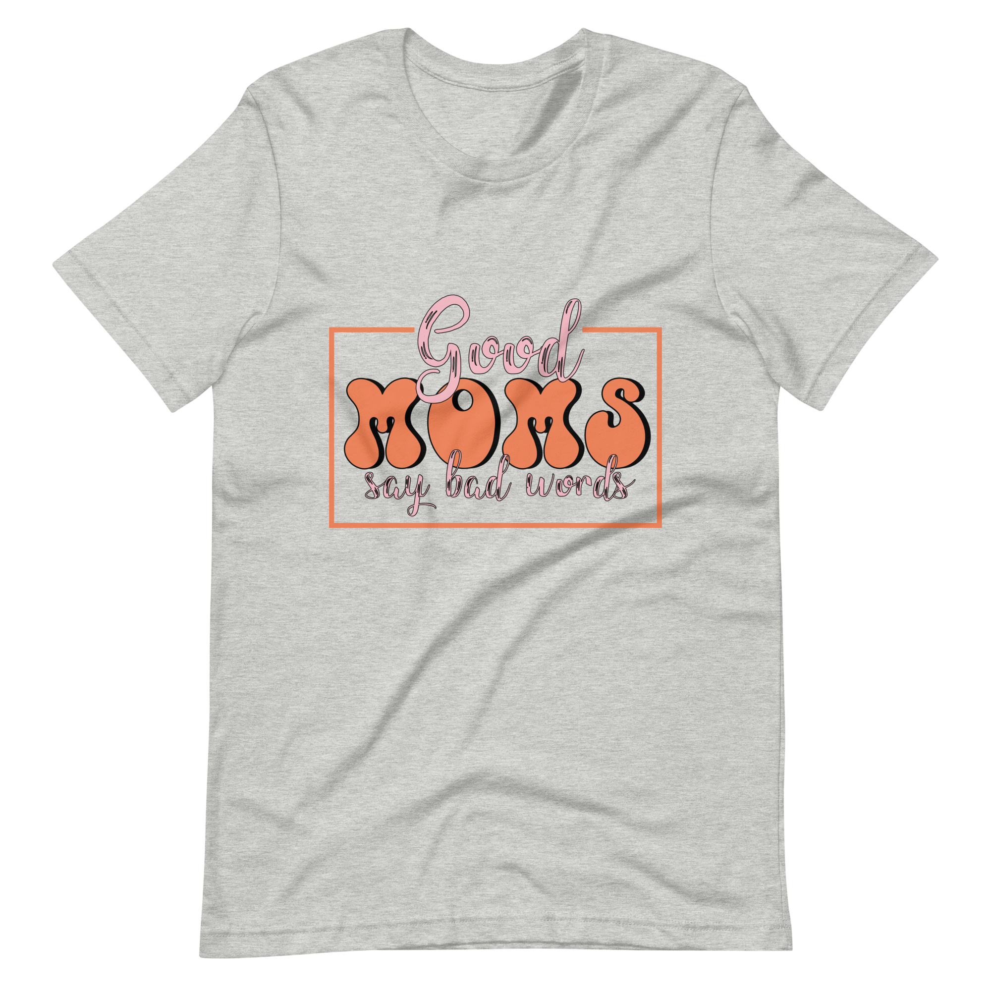 Good Moms Say Bad Words Unisex t-shirt