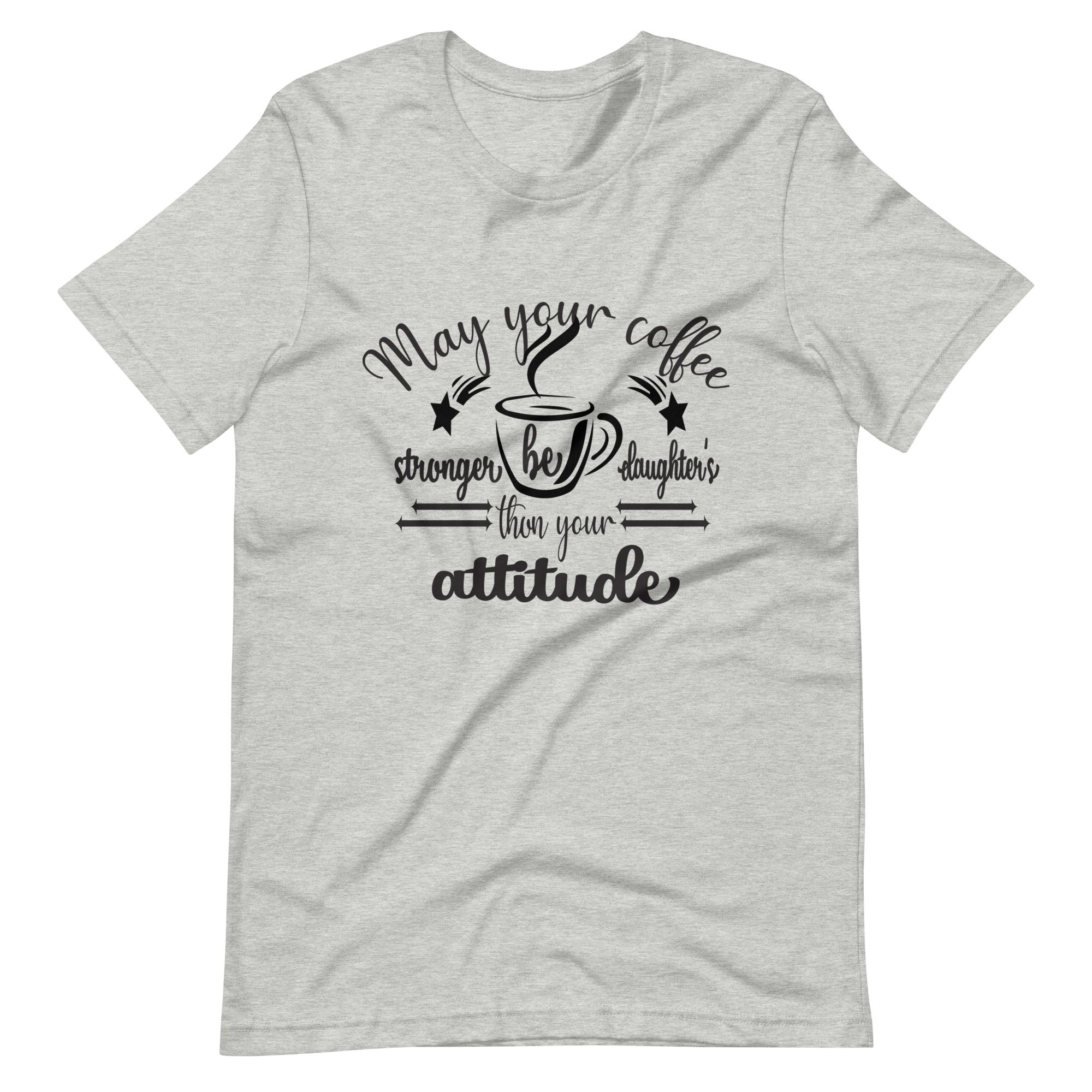 May Your Coffee Be Stronger Than Your Daughter's Attitude Unisex t-shirt