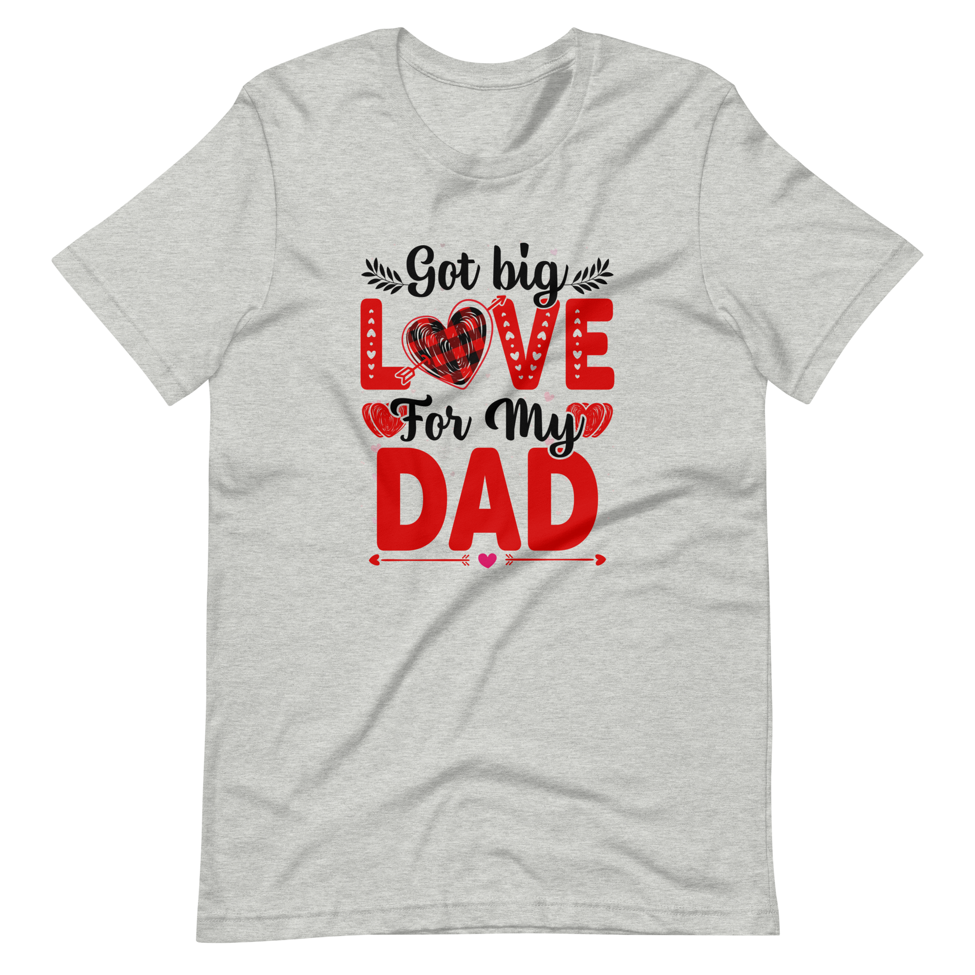 Got Big Love For My Dad Unisex t-shirt