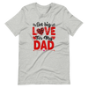 Got Big Love For My Dad Unisex t-shirt