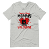 Sorry Boys Mommy Is My Valentine Unisex t-shirt