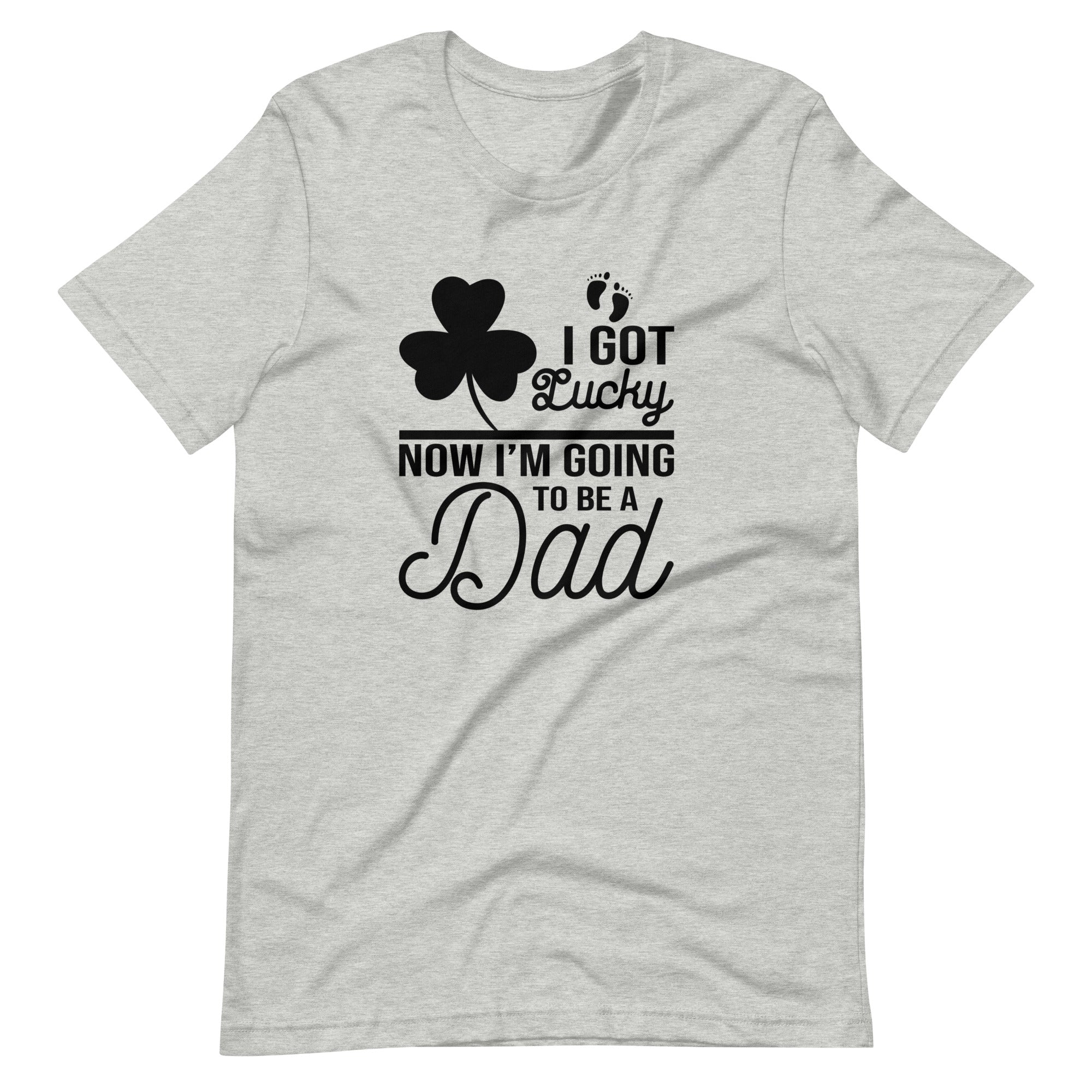 I Got Lucky Now I'm Going To Be A Dad Unisex t-shirt