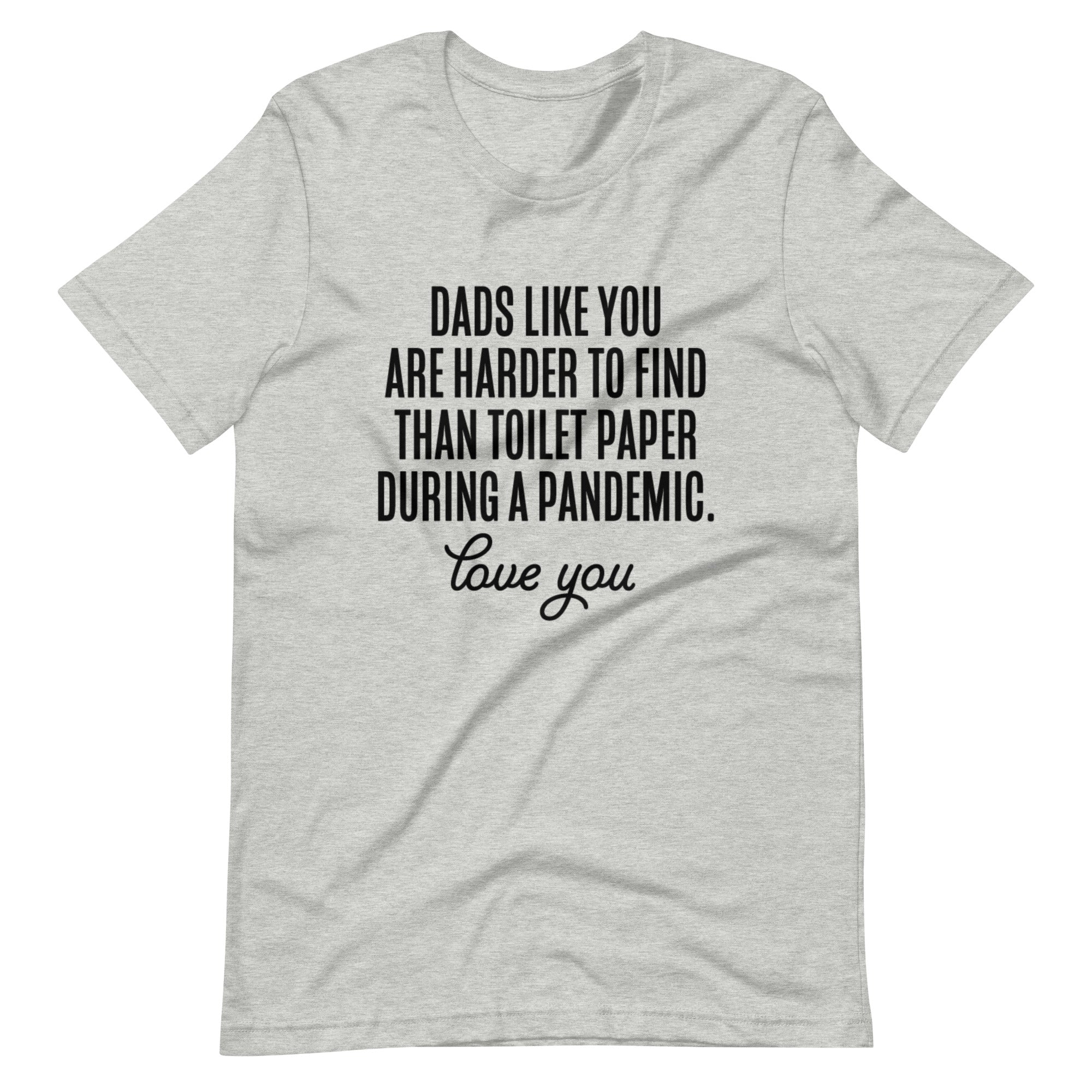 Dads Like You Are Harder To Find Than Toilet Paper During A Pandemic Unisex t-shirt