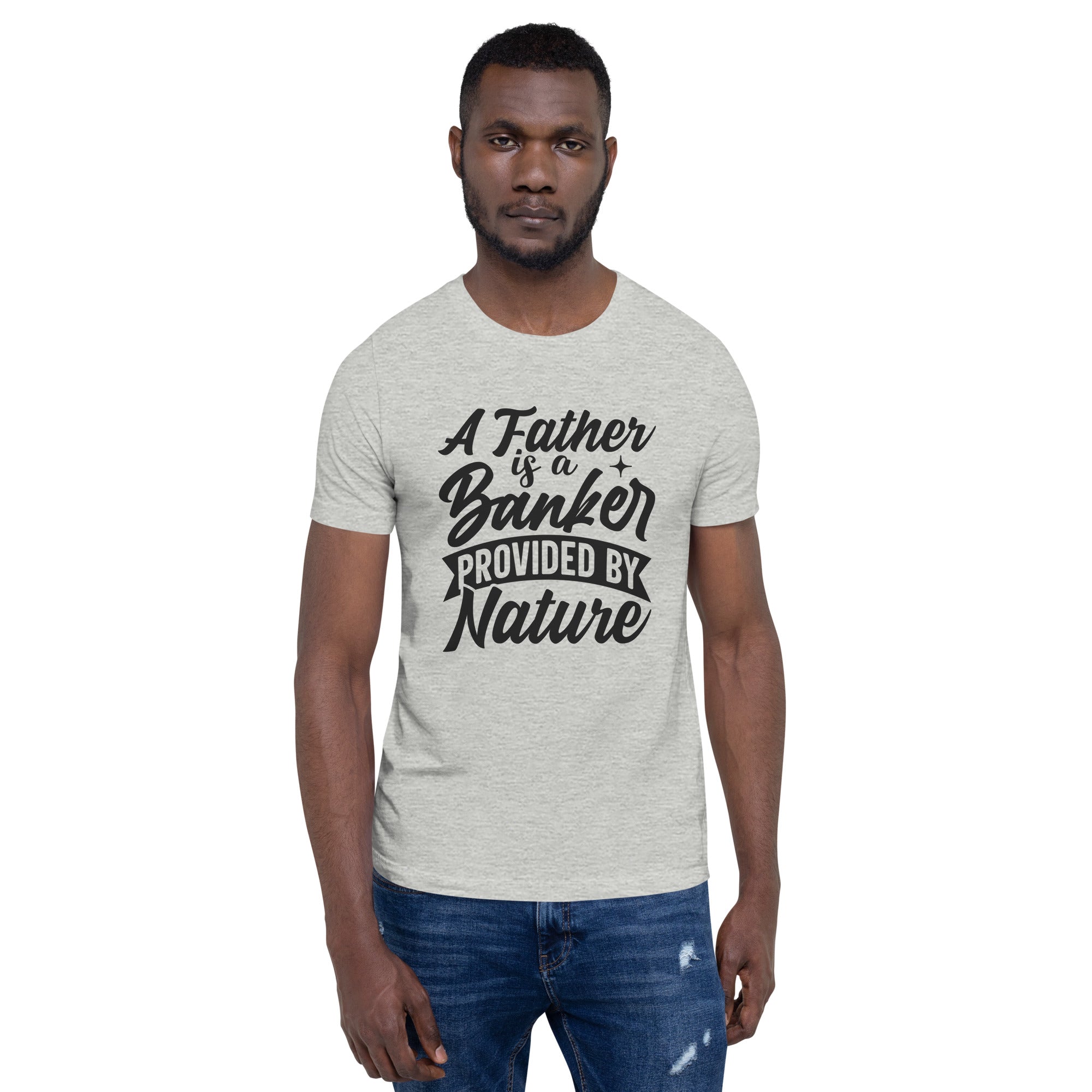 A Father Is A Banker Provided By Nature Unisex t-shirt