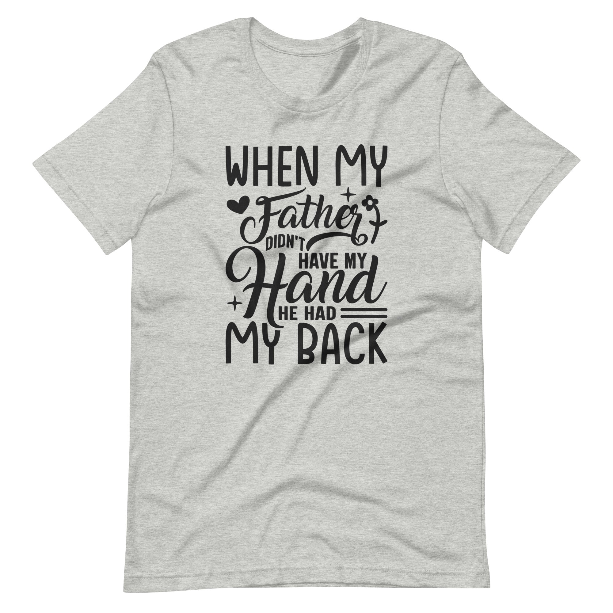 When My Father Didnt Have My Hand He Had My Back Unisex t-shirt