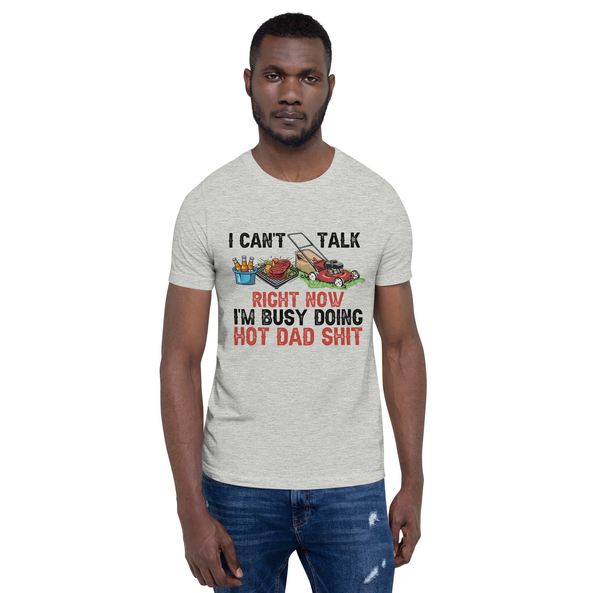 I Cant Talk Right Now Im Busy Doing Hot Dad Shit Unisex t-shirt