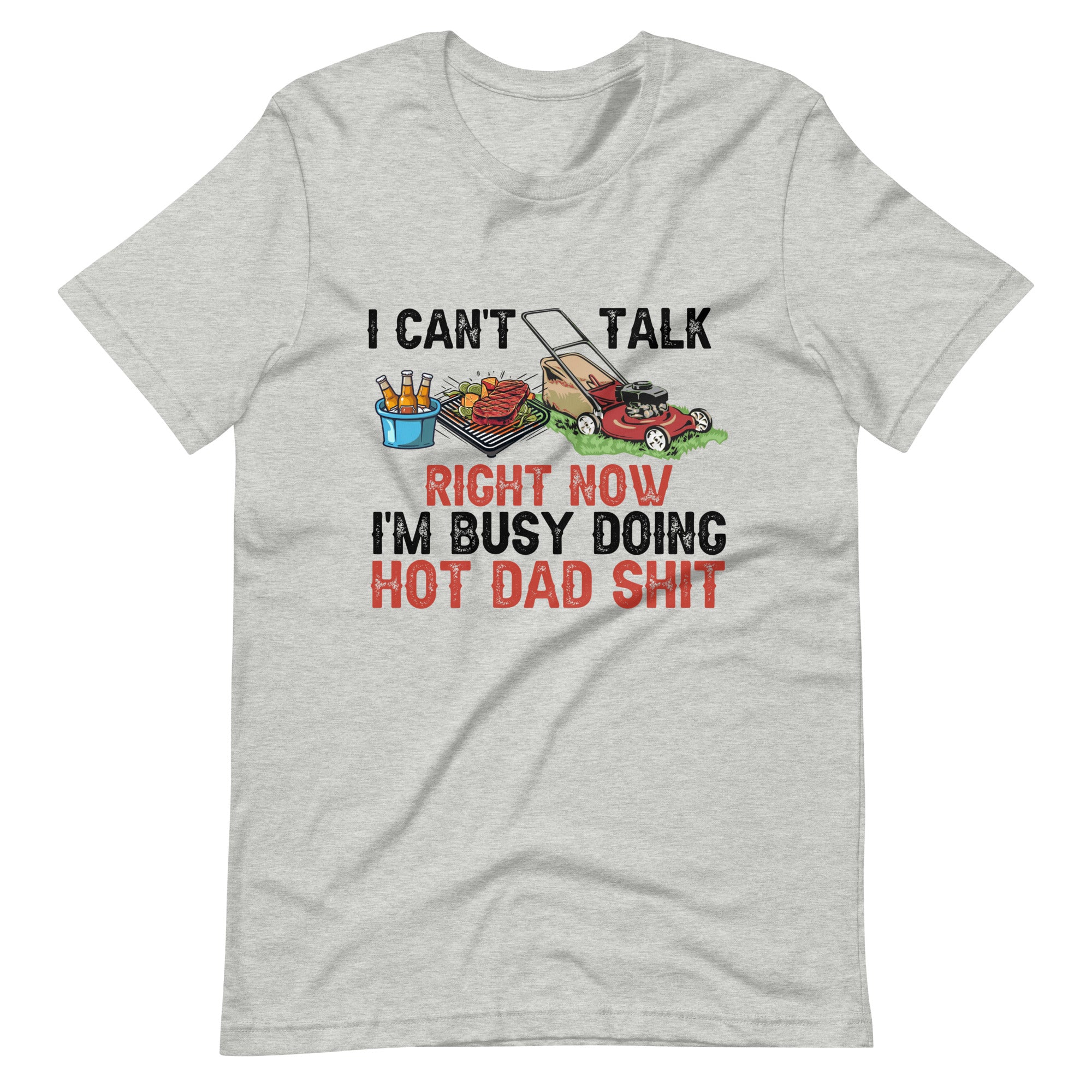 I Cant Talk Right Now Im Busy Doing Hot Dad Shit Unisex t-shirt