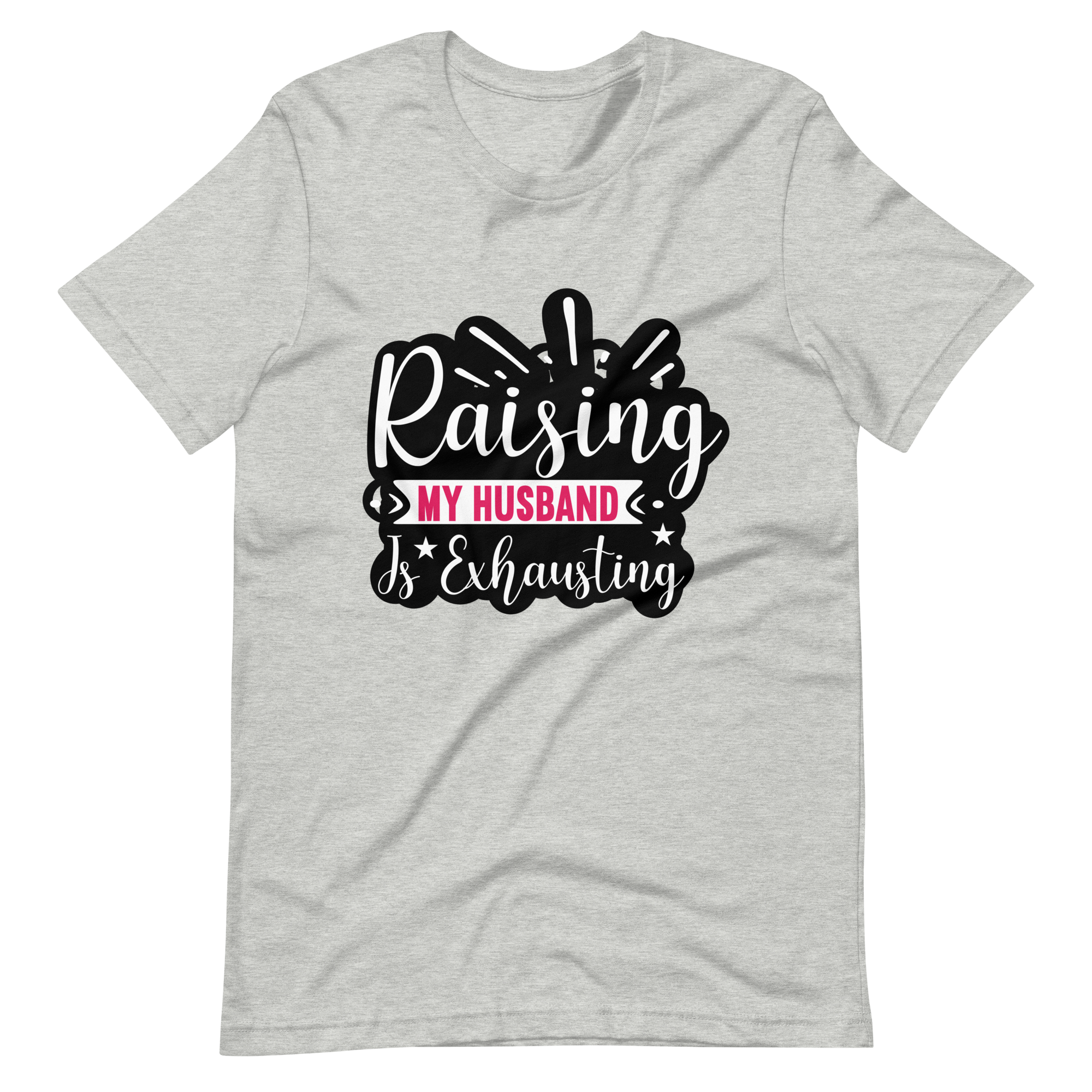 Raising My Husband Is Exhausting Unisex t-shirt