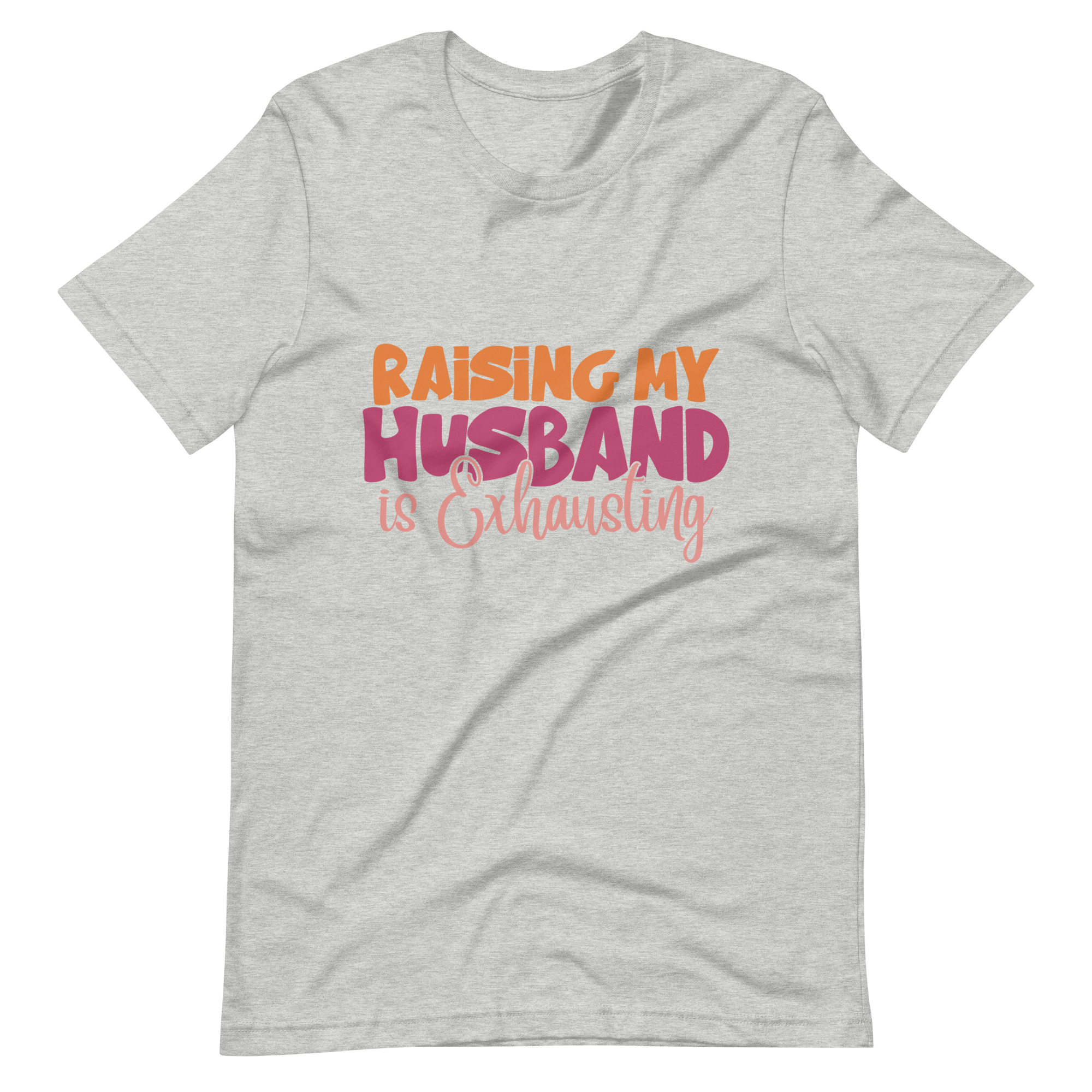 Raising My Husband Is Exhausting Unisex t-shirt