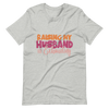 Raising My Husband Is Exhausting Unisex t-shirt