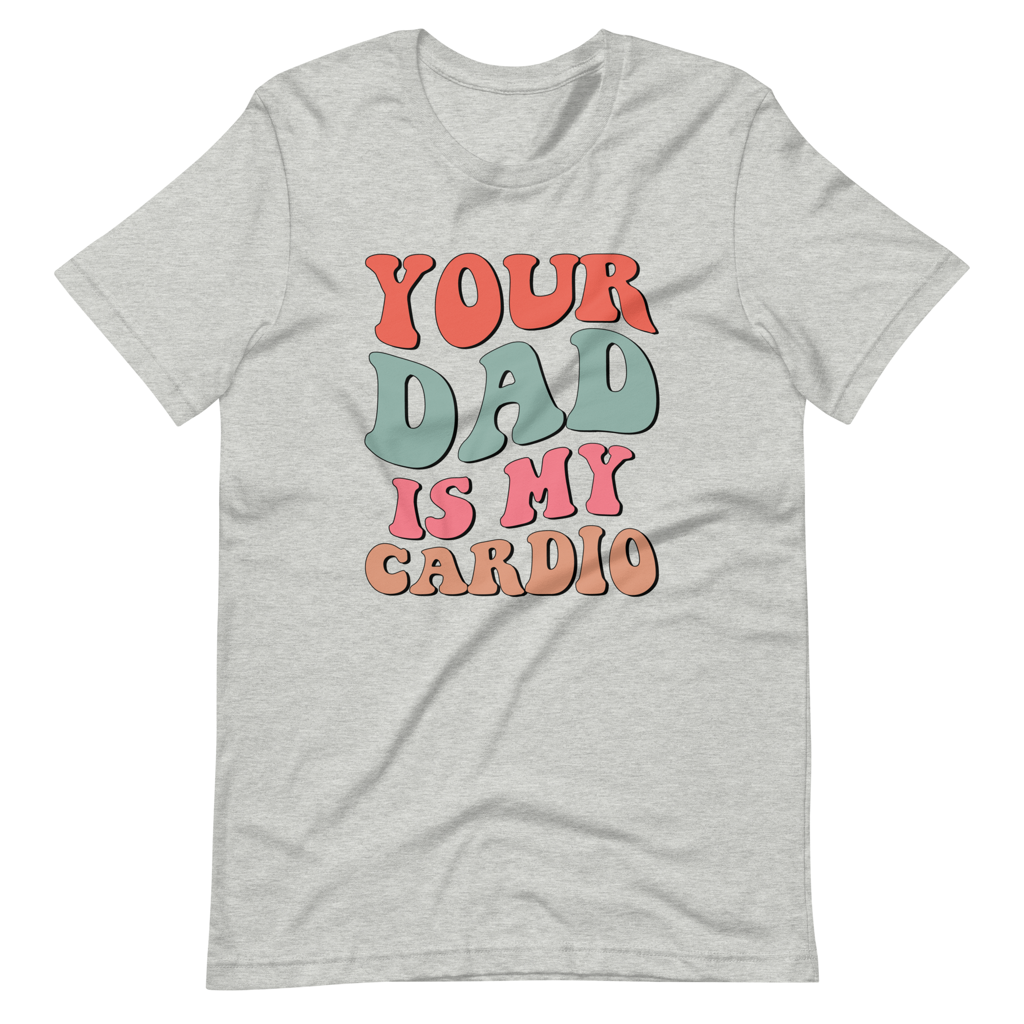 Your Dad Is My Cardio Unisex t-shirt